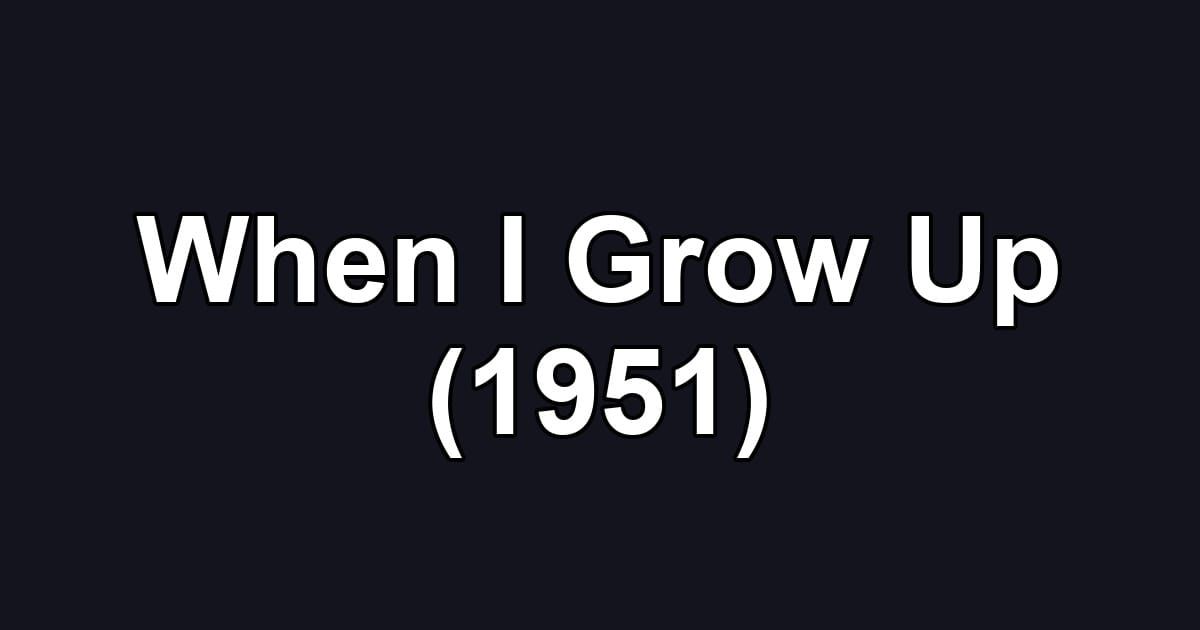When I Grow Up (1951)