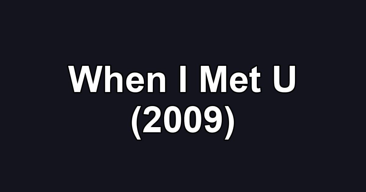 When I Met U (2009)