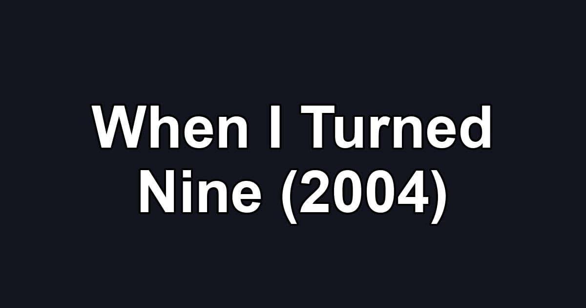 When I Turned Nine (2004)