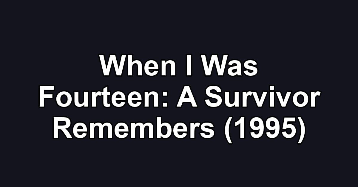 When I Was Fourteen: A Survivor Remembers (1995)
