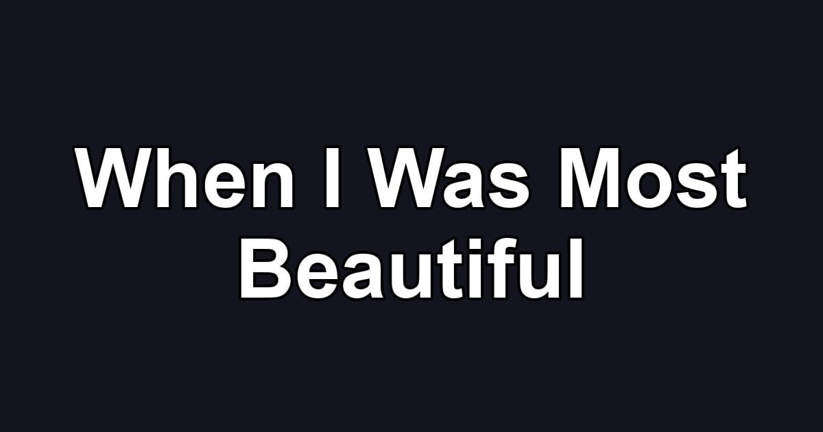 When I Was Most Beautiful