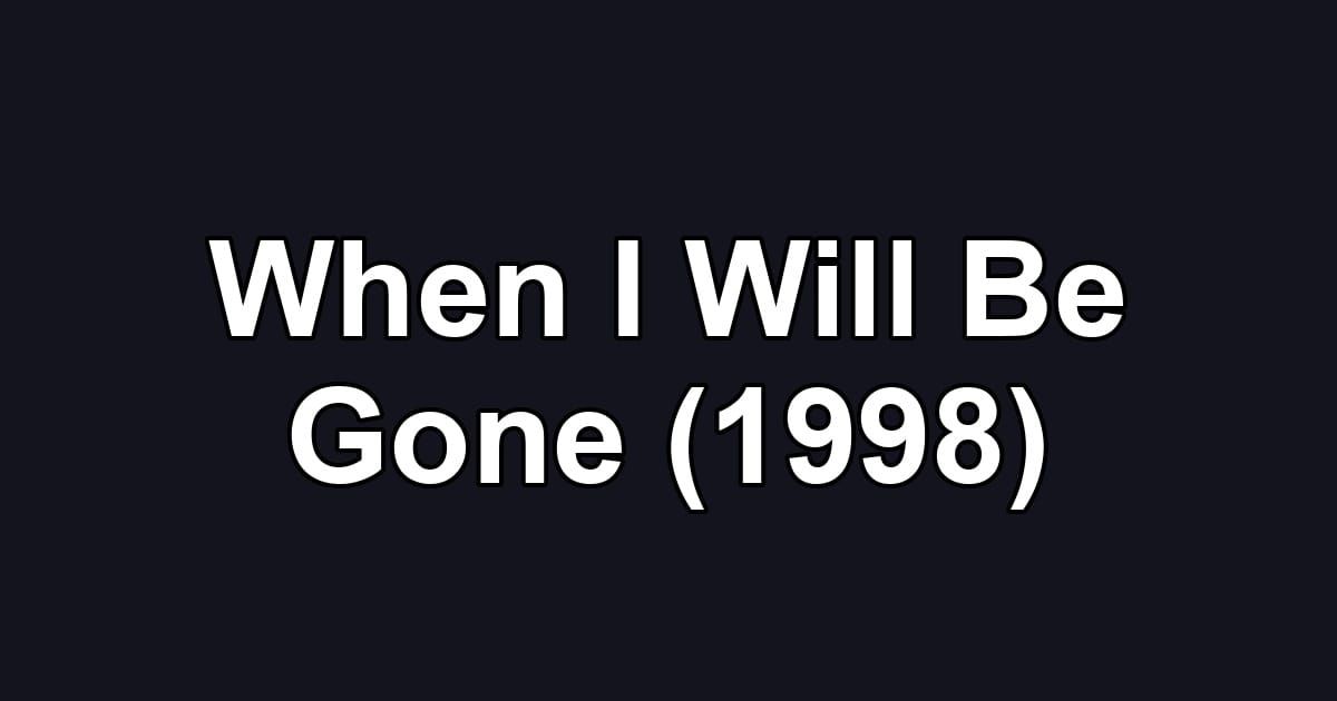 When I Will Be Gone (1998)