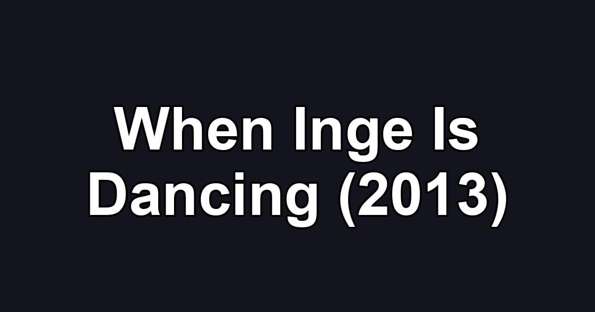 When Inge Is Dancing (2013)
