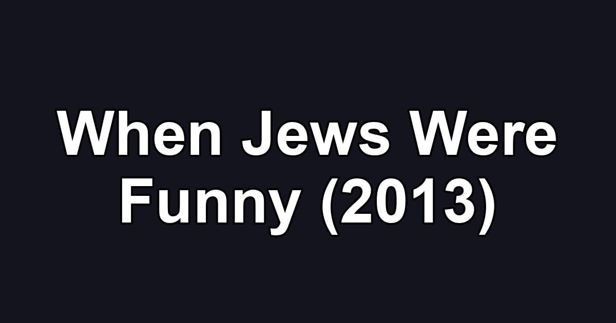 When Jews Were Funny (2013)