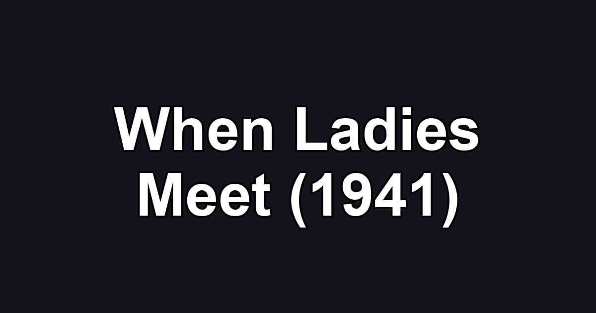 When Ladies Meet (1941)