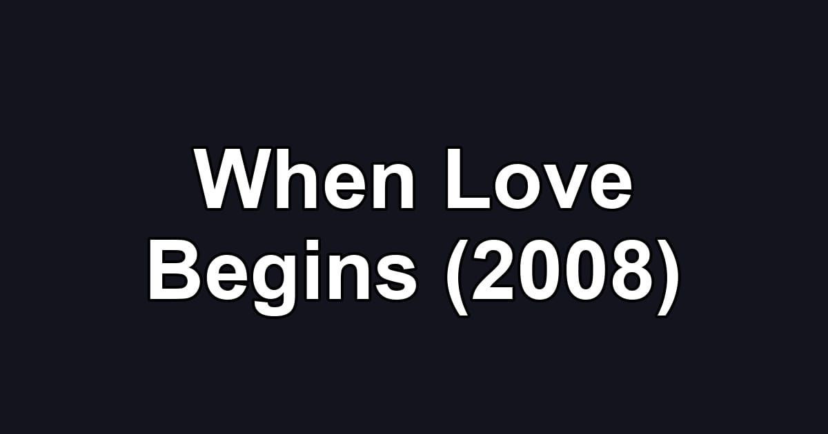 When Love Begins (2008)