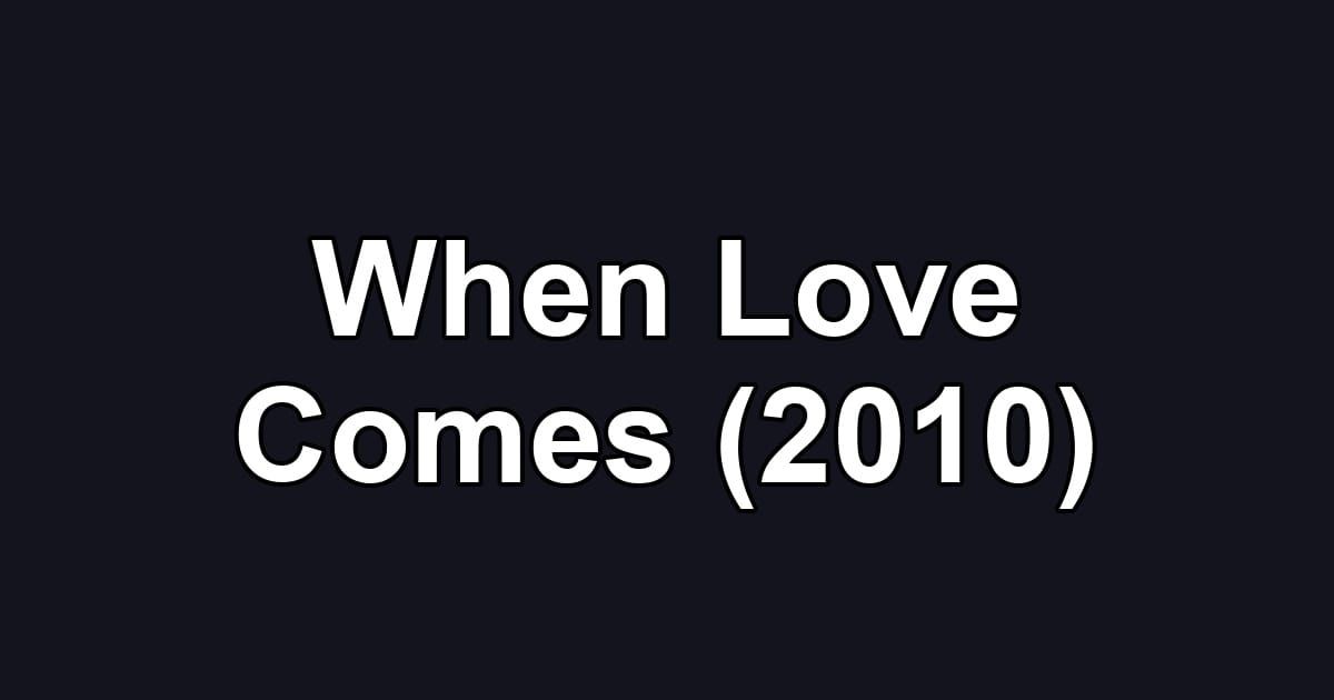 When Love Comes (2010)