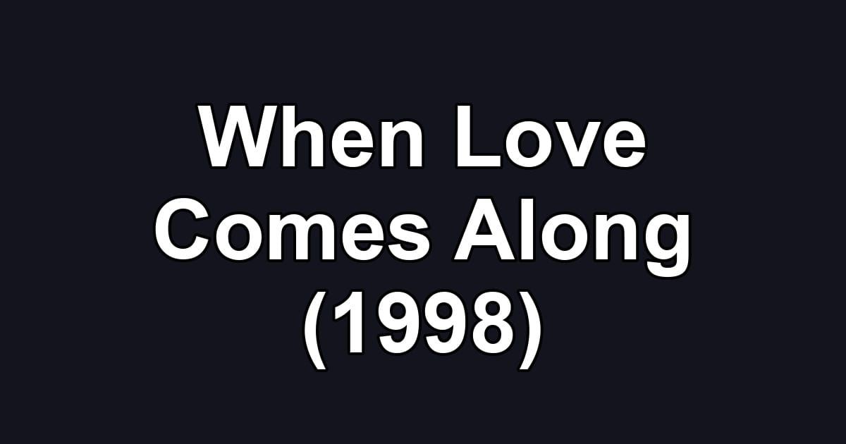 When Love Comes Along (1998)
