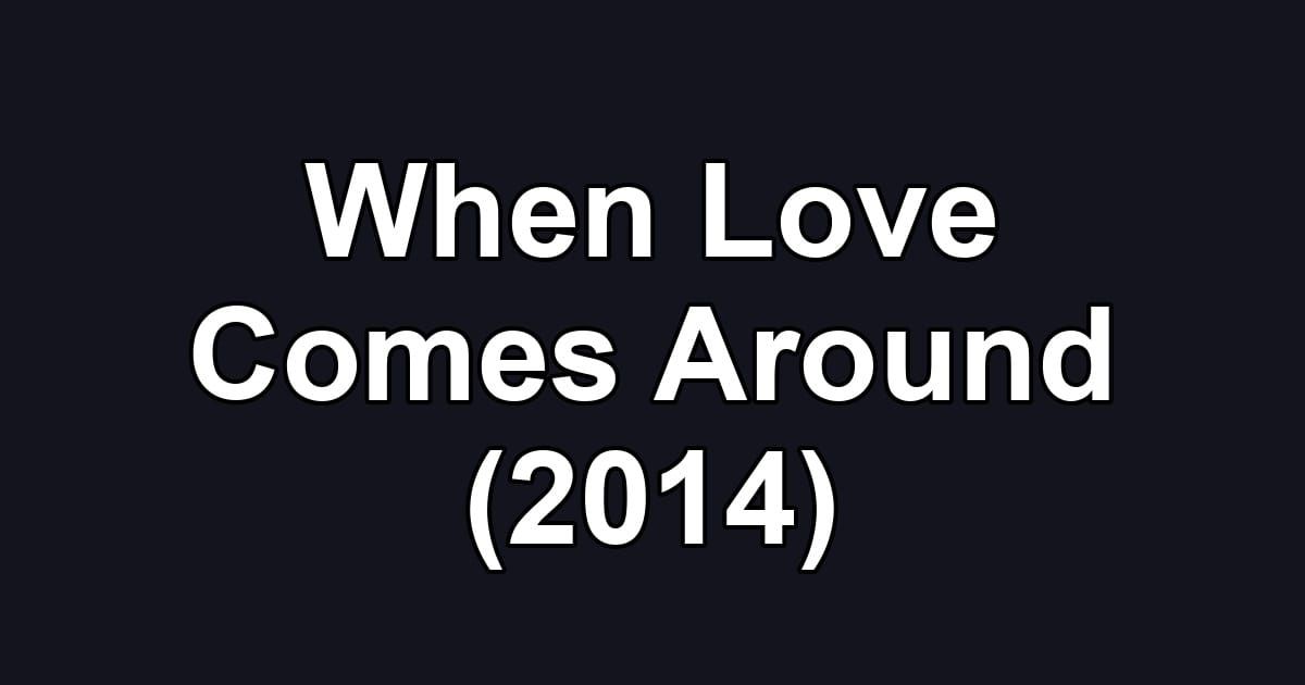 When Love Comes Around (2014)