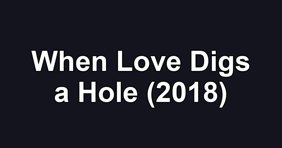 When Love Digs a Hole (2018)