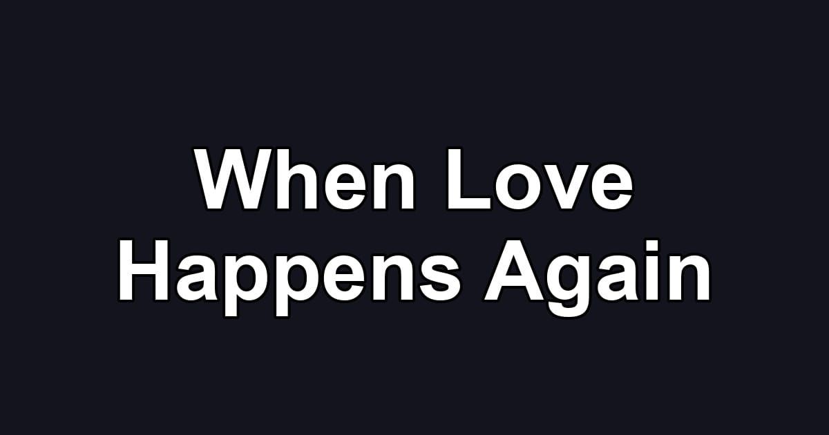 When Love Happens Again