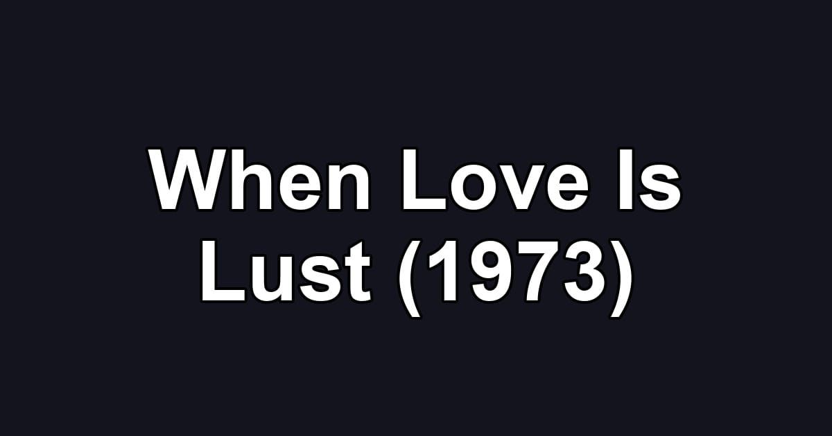 When Love Is Lust (1973)
