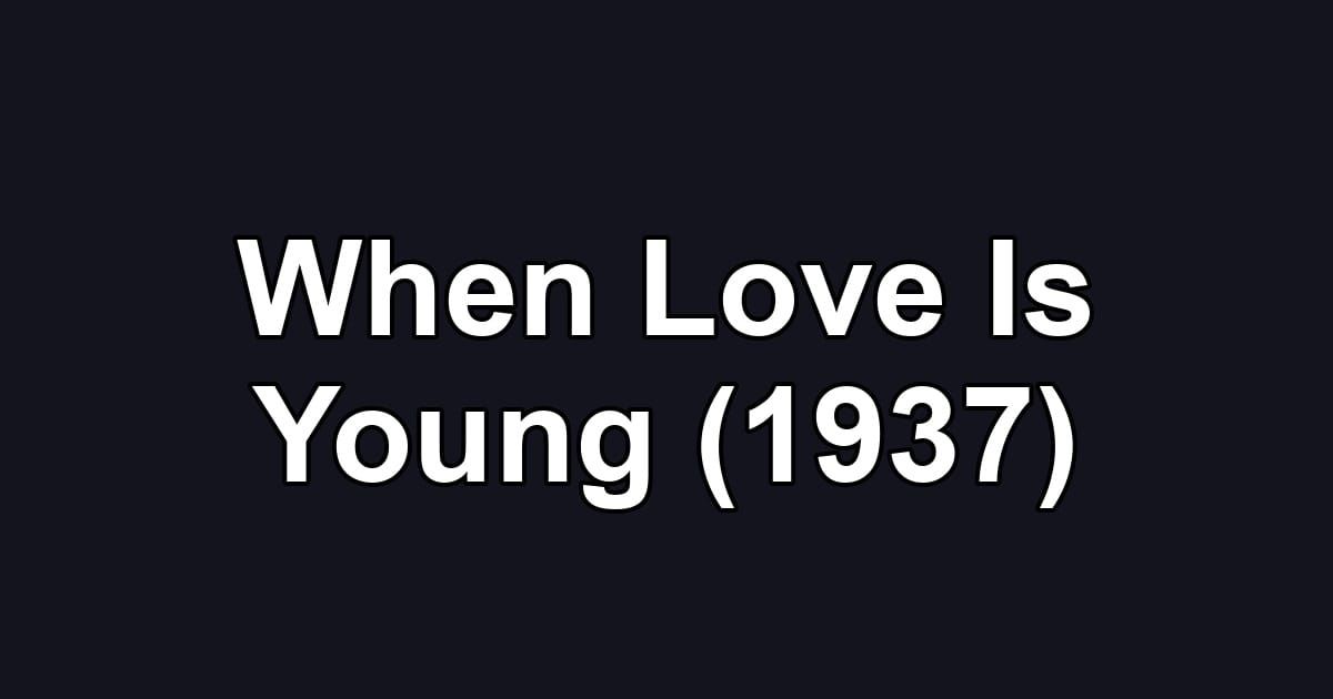 When Love Is Young (1937)