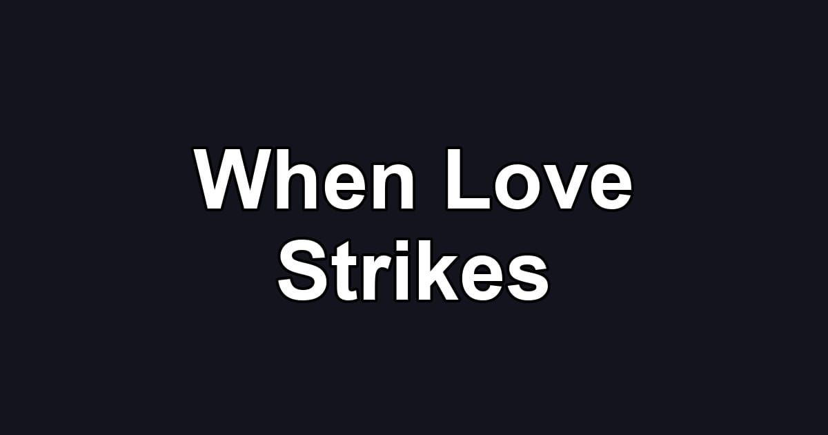 When Love Strikes