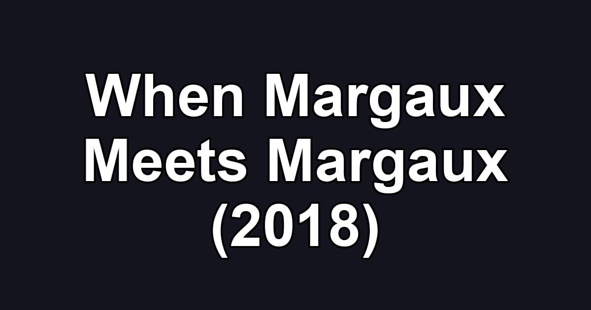 When Margaux Meets Margaux (2018)