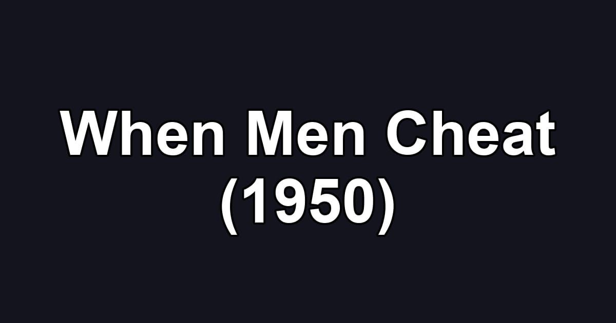When Men Cheat (1950)