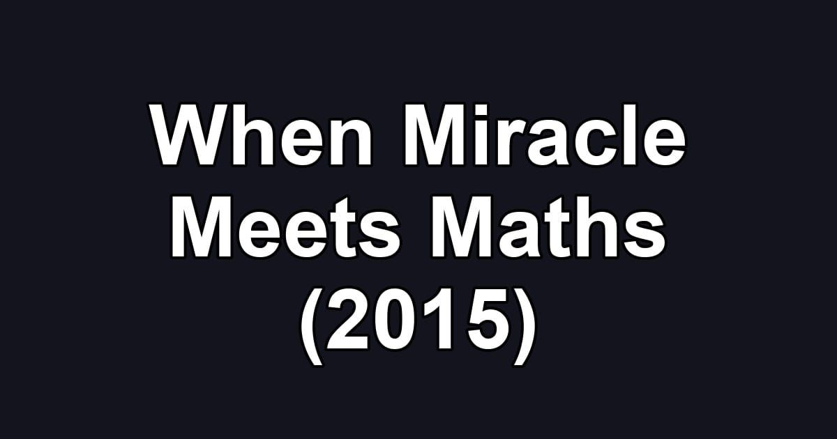 When Miracle Meets Maths (2015)