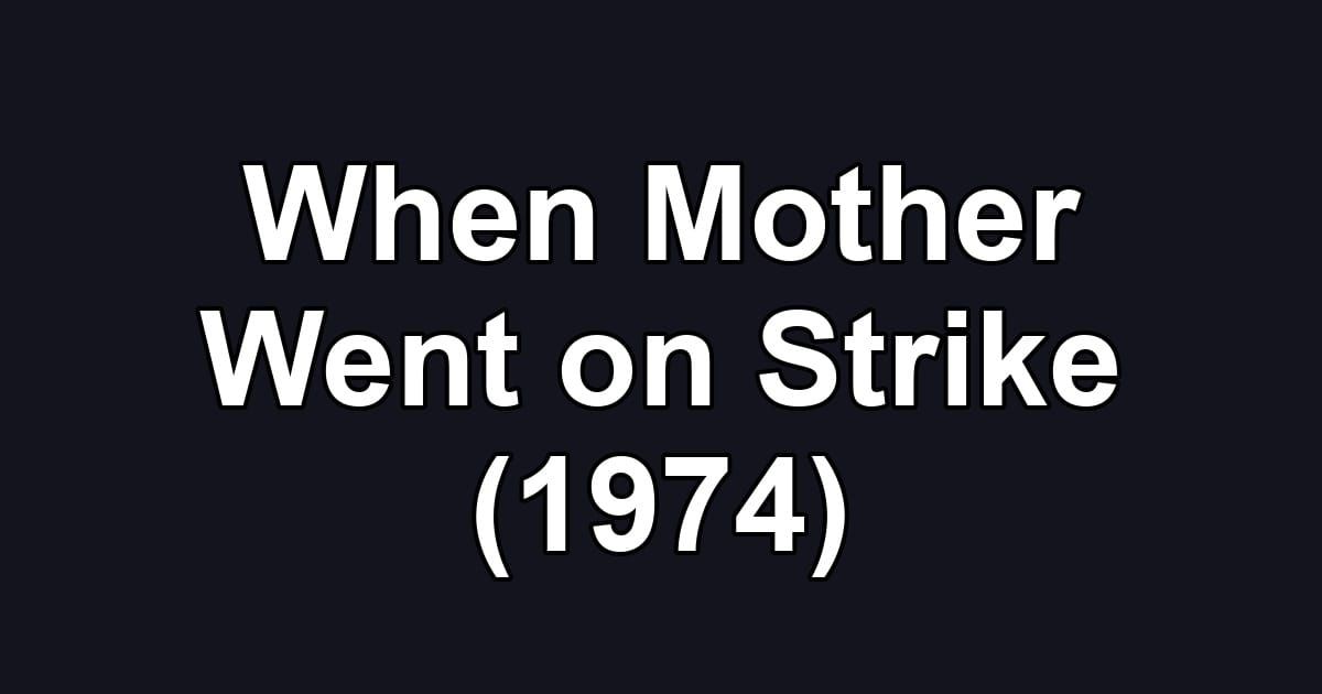 When Mother Went on Strike (1974)
