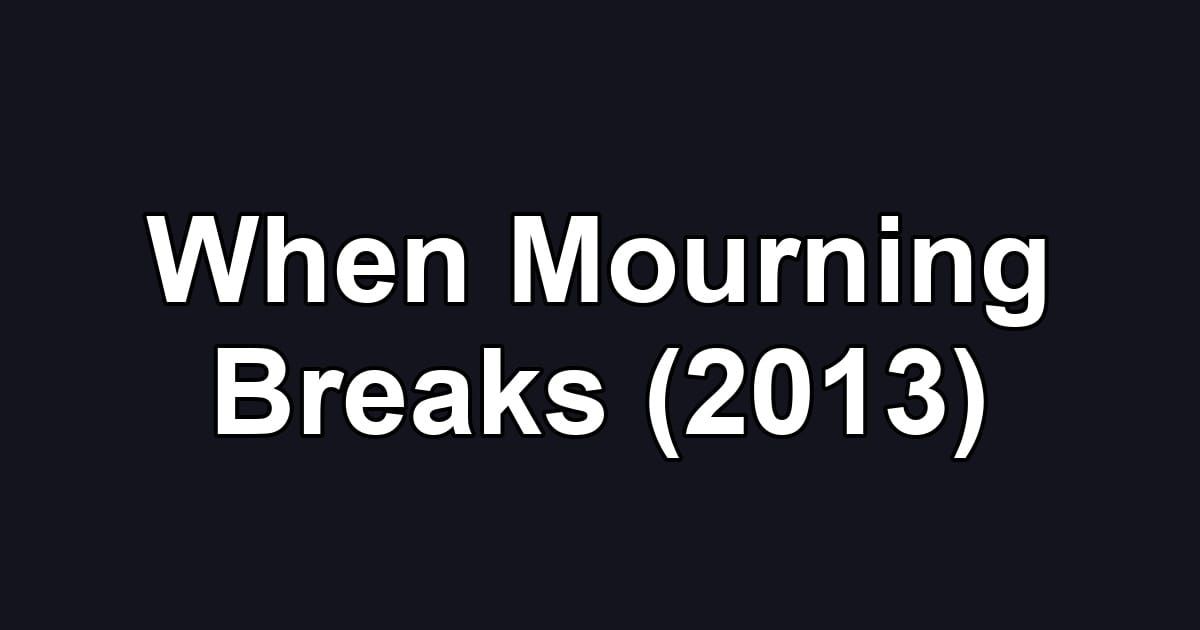 When Mourning Breaks (2013)
