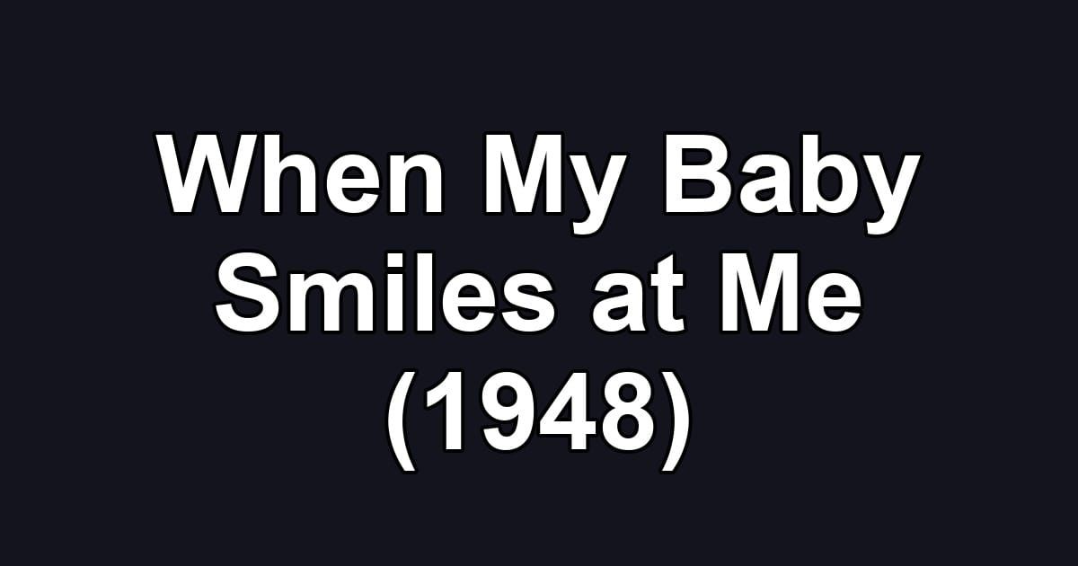 When My Baby Smiles at Me (1948)