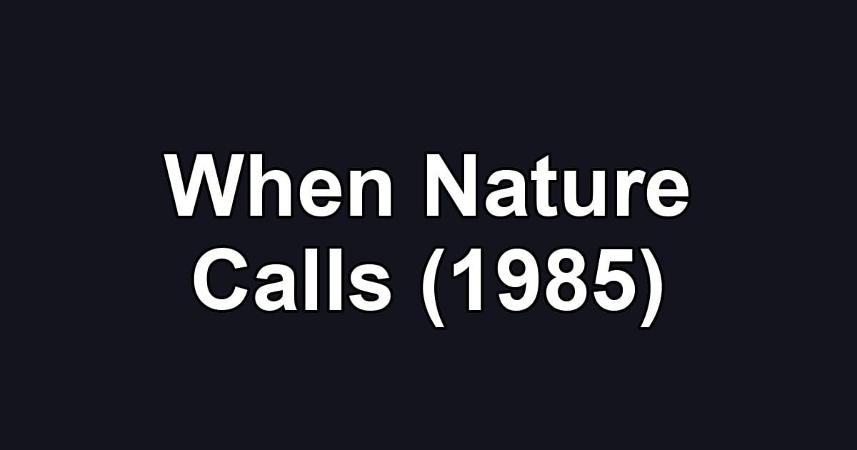 When Nature Calls (1985)