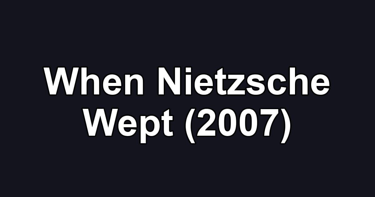 When Nietzsche Wept (2007)
