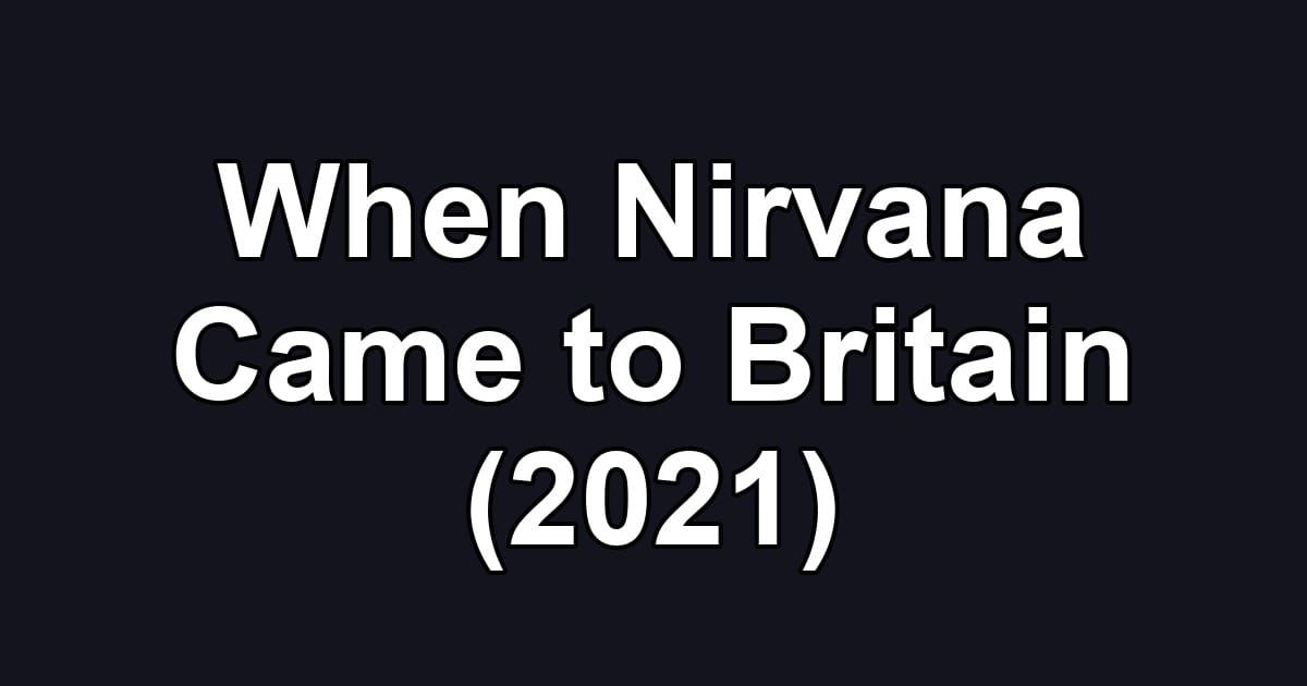 When Nirvana Came to Britain (2021)