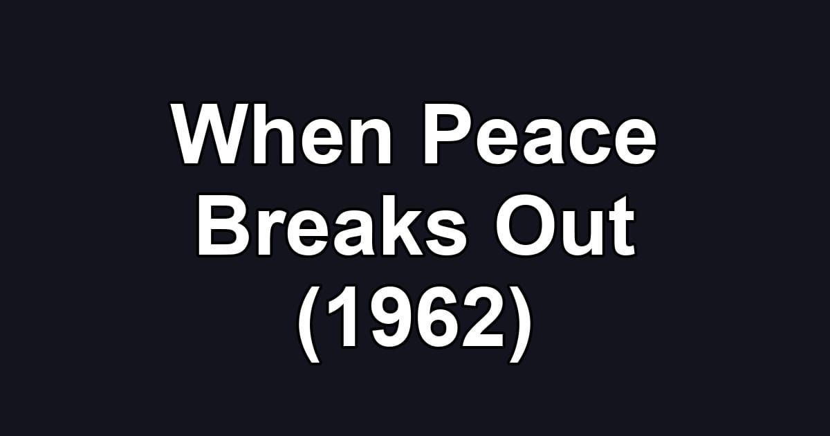 When Peace Breaks Out (1962)