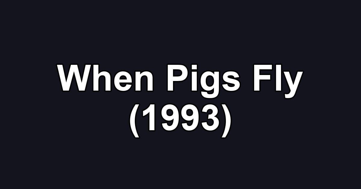 When Pigs Fly (1993)