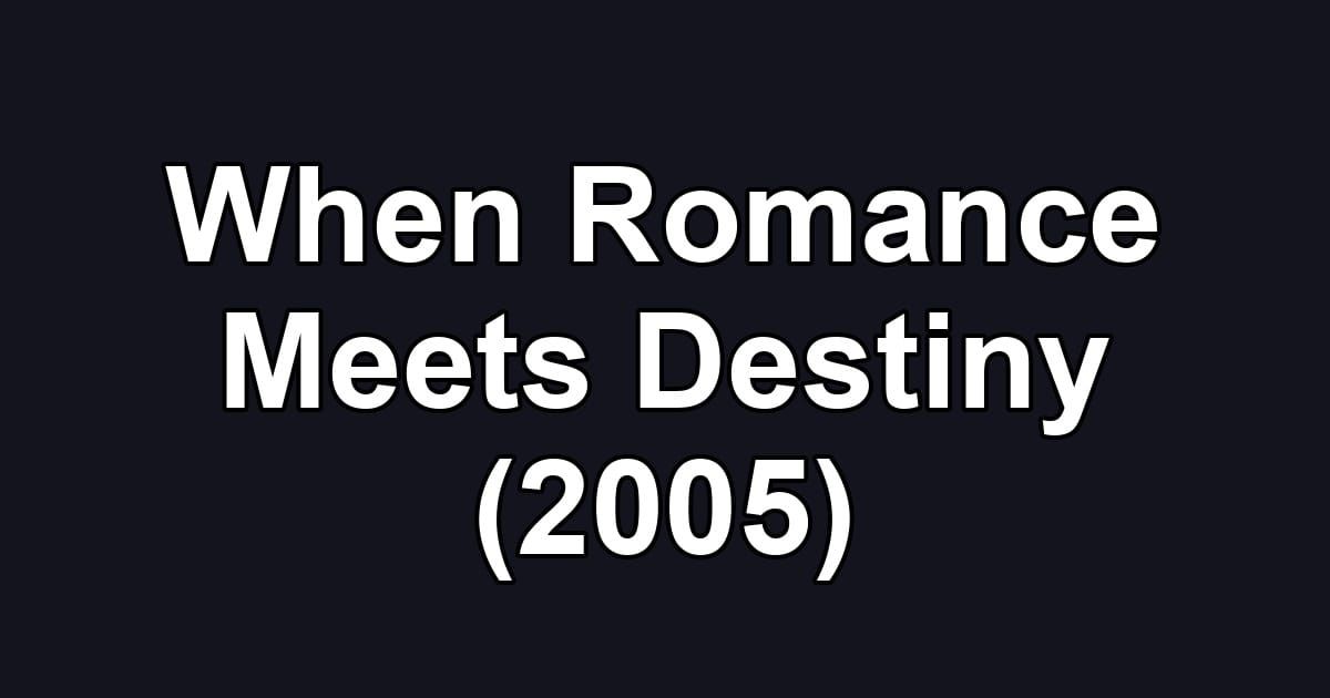 When Romance Meets Destiny (2005)