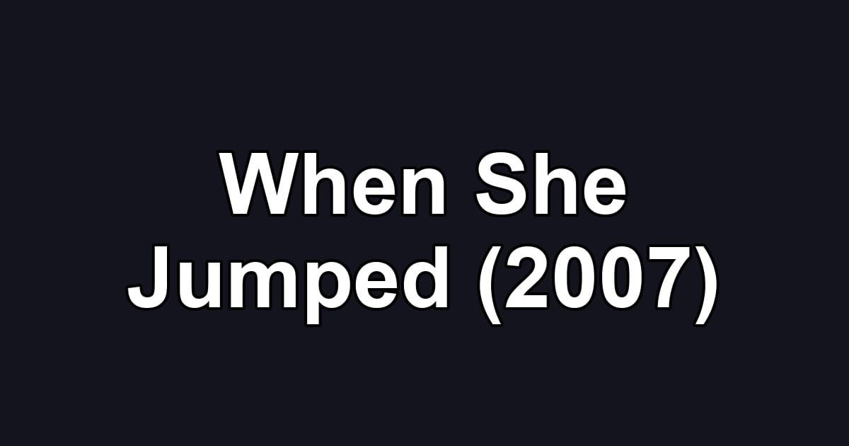 When She Jumped (2007)