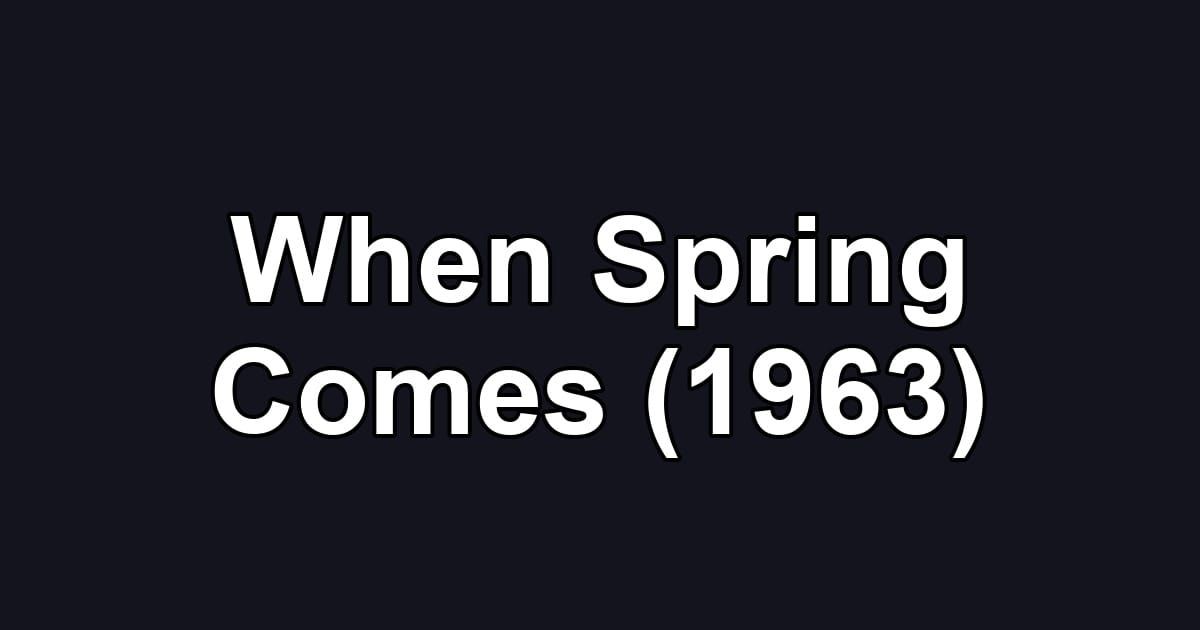 When Spring Comes (1963)