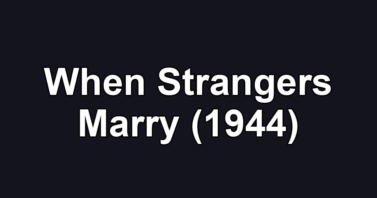 When Strangers Marry (1944)