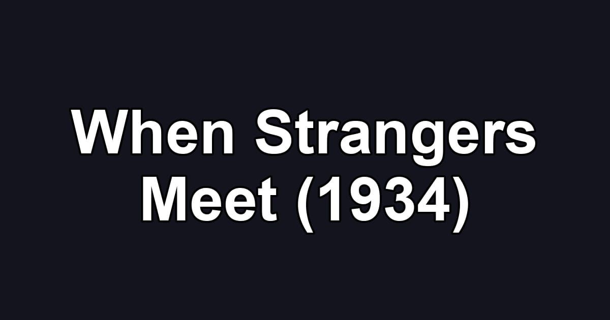 When Strangers Meet (1934)