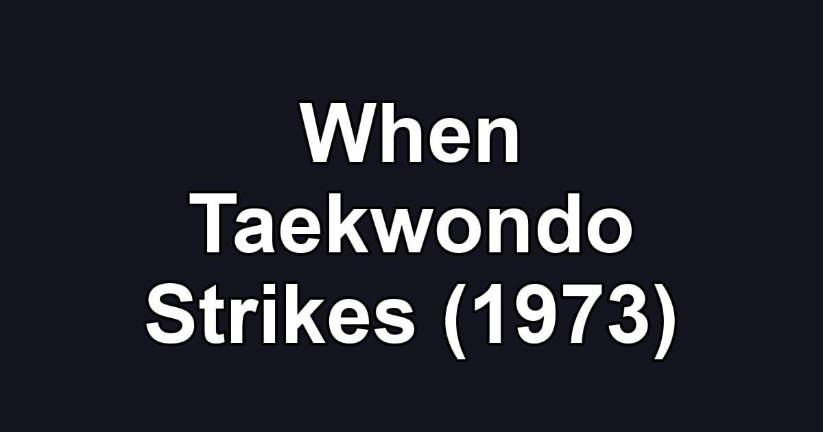 When Taekwondo Strikes (1973)