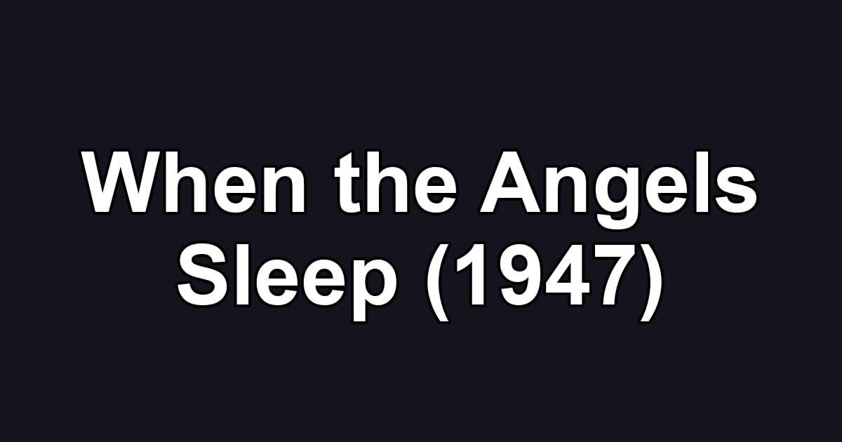 When the Angels Sleep (1947)