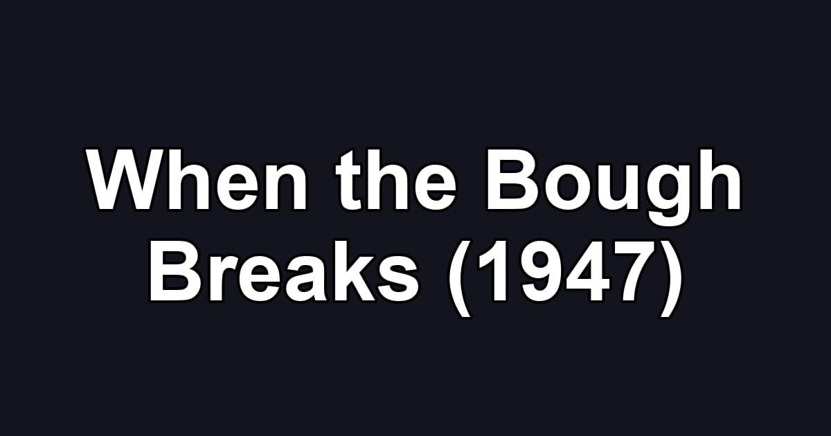 When the Bough Breaks (1947)