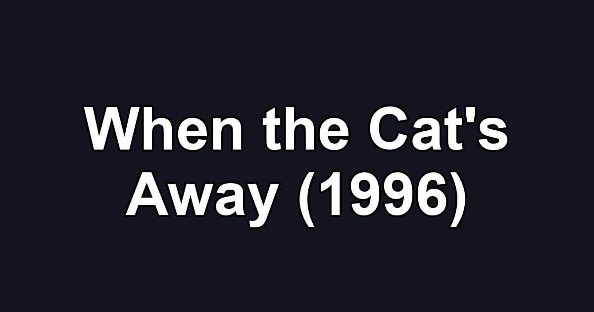 When the Cat's Away (1996)