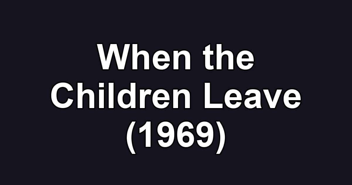 When the Children Leave (1969)