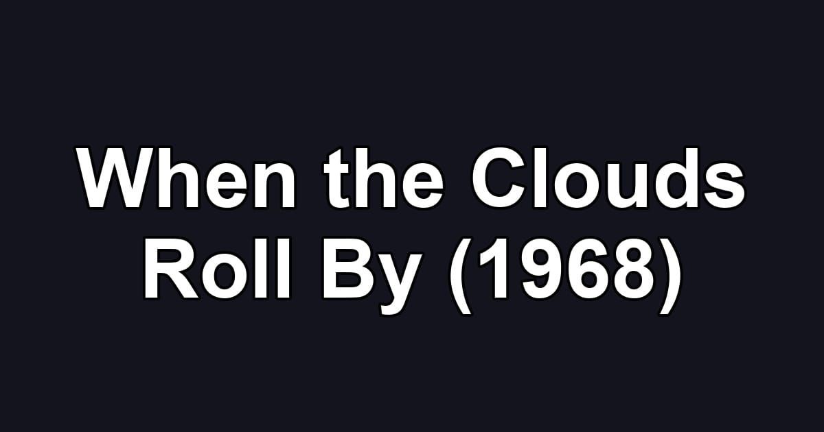 When the Clouds Roll By (1968)