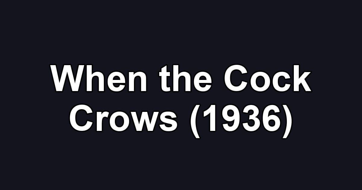 When the Cock Crows (1936)