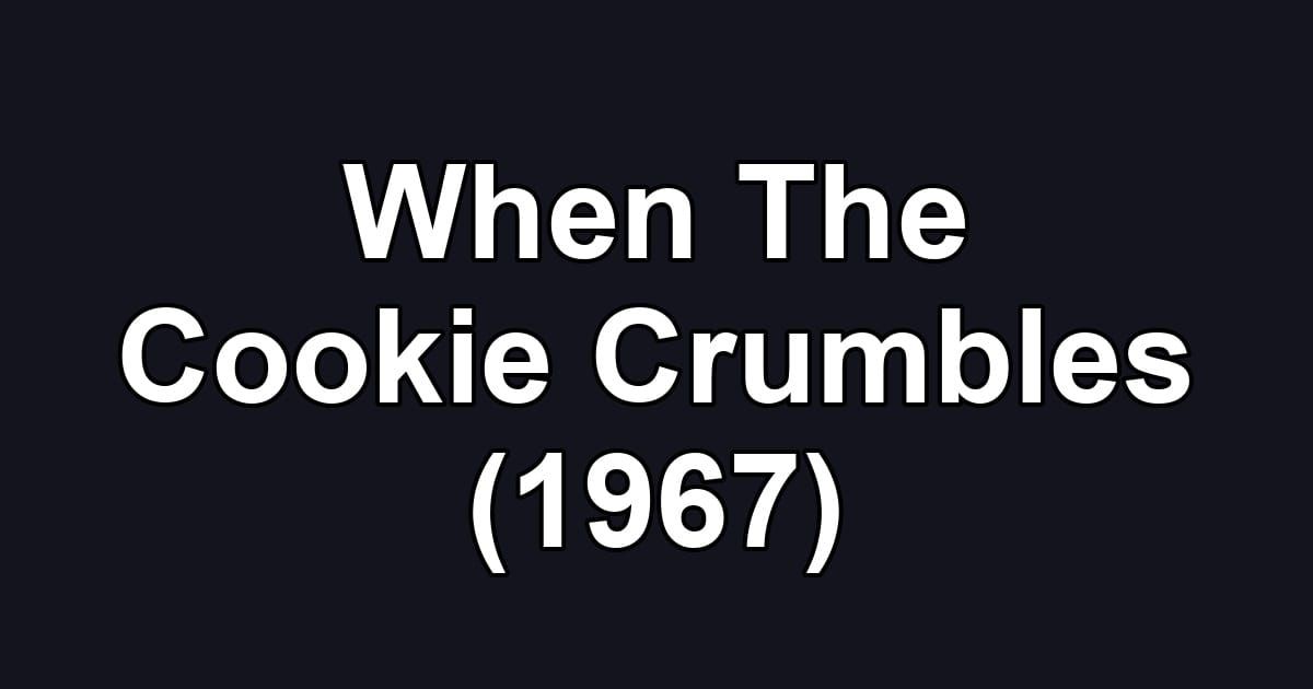 When The Cookie Crumbles (1967)