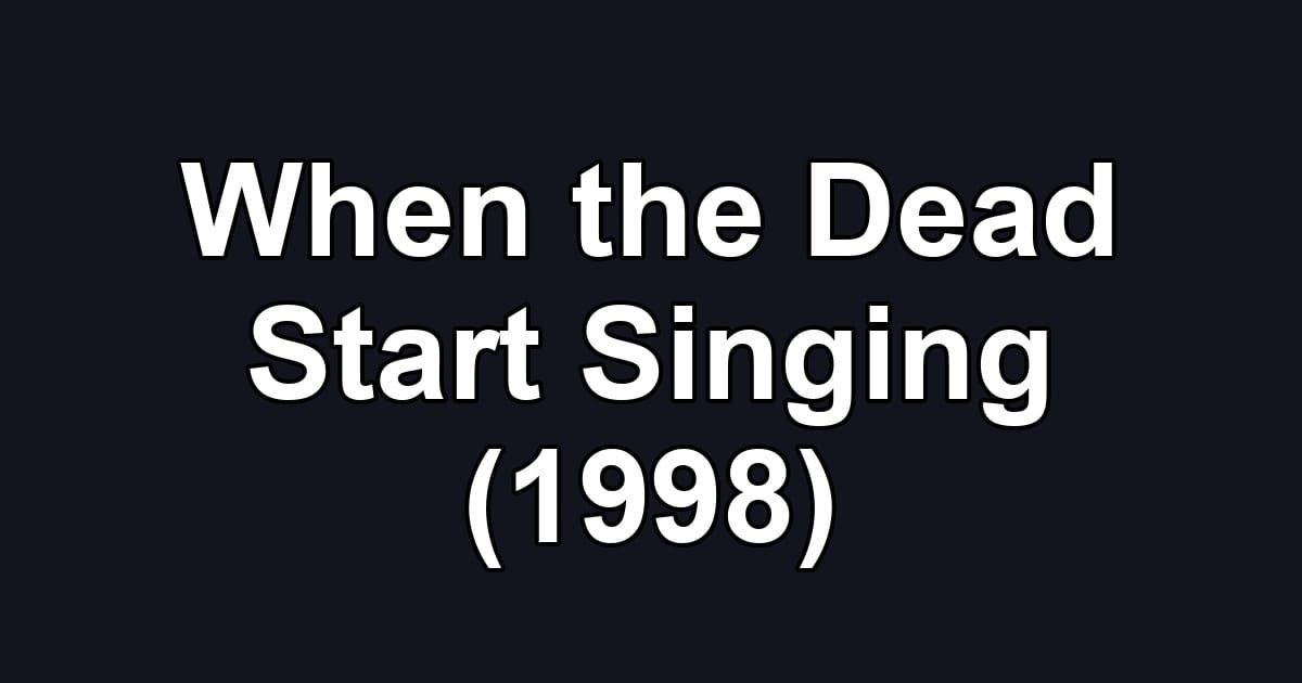 When the Dead Start Singing (1998)