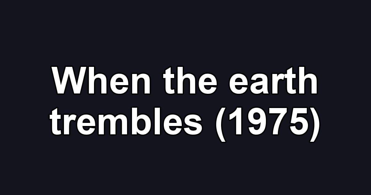 When the earth trembles (1975)