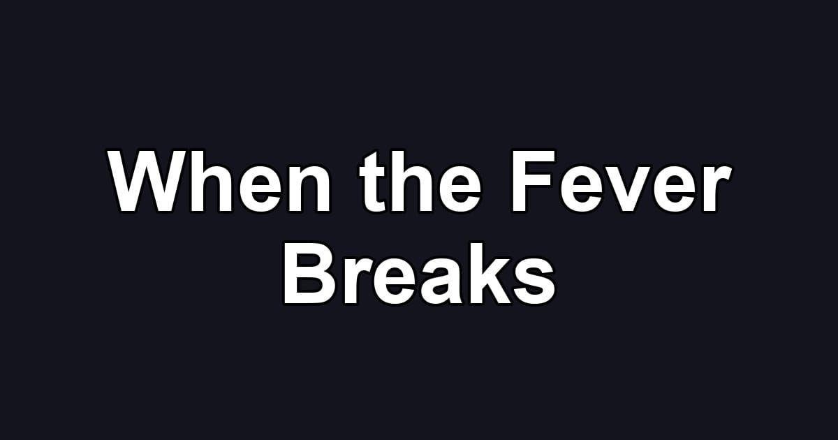 When the Fever Breaks