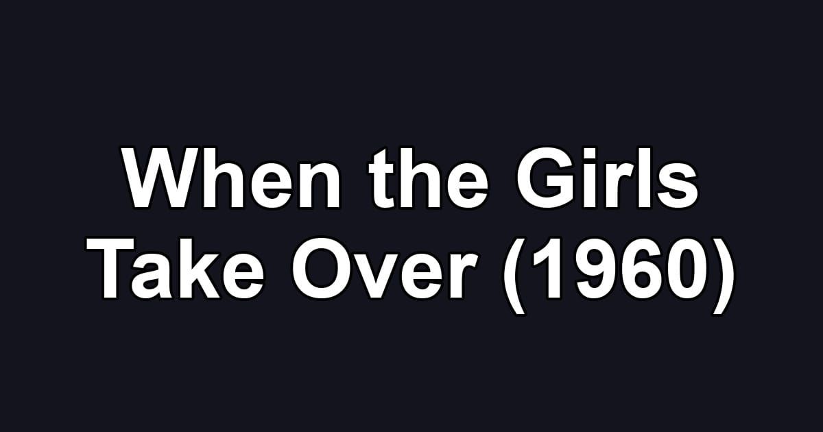 When the Girls Take Over (1960)