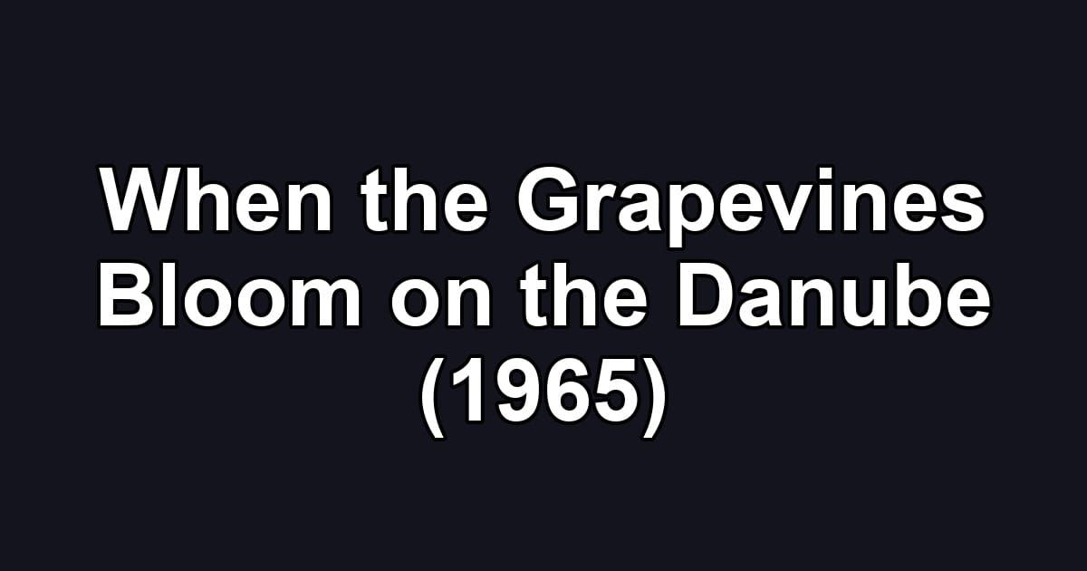When the Grapevines Bloom on the Danube (1965)