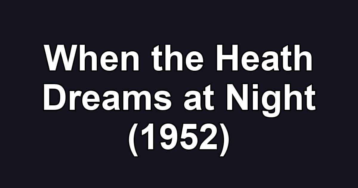 When the Heath Dreams at Night (1952)