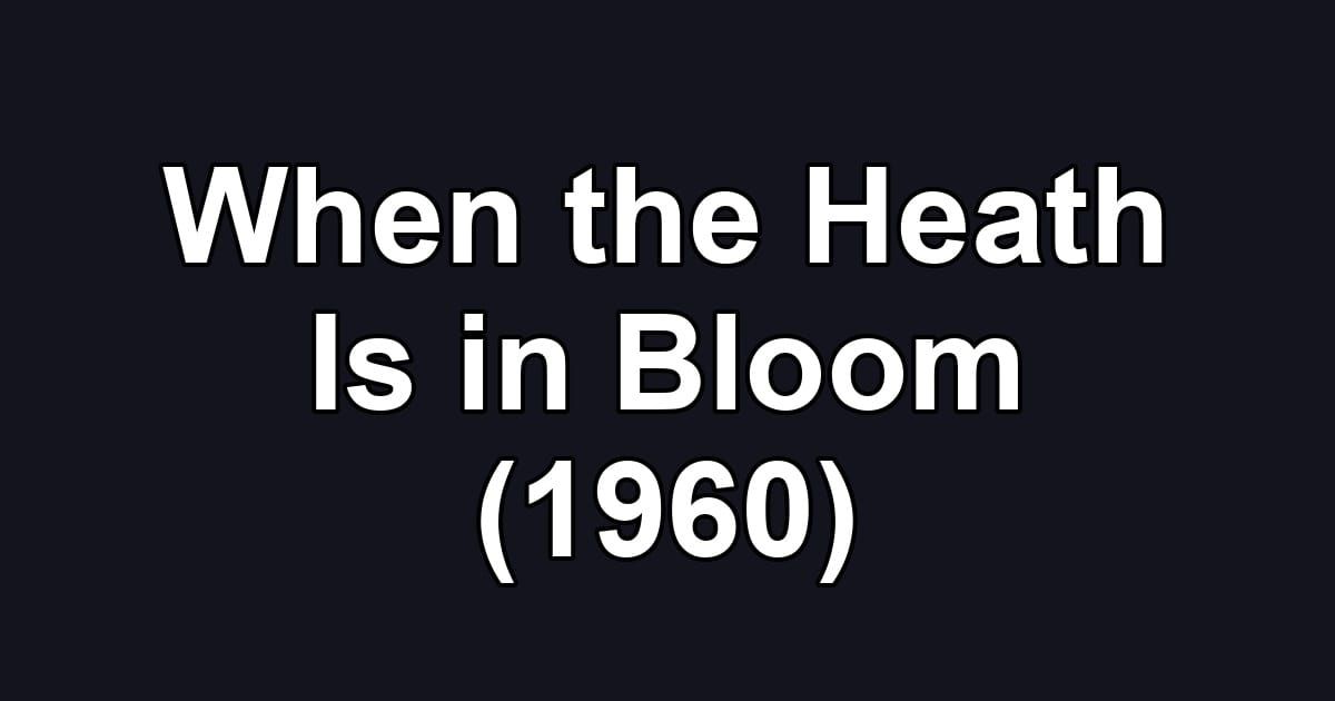When the Heath Is in Bloom (1960)