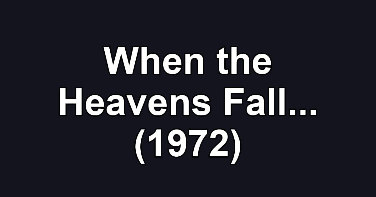 When the Heavens Fall... (1972)